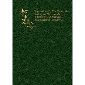 Книга Oppressions of the Sixteenth Century In The Islands Of Orkney And Zetland: From Original Documents
Книга Oppressions of the Sixteenth Century In The Islands Of Orkney And Zetland: From Original Documents