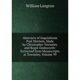 Книга Abstracts of Inquisitions Post Mortem, Made by Christopher Towneley and Roger Dodsworth: Extracted from Manuscripts at Towneley, Volume 99
Книга Abstracts of Inquisitions Post Mortem, Made by Christopher Towneley and Roger Dodsworth: Extracted from Manuscripts at Towneley, Volume 99