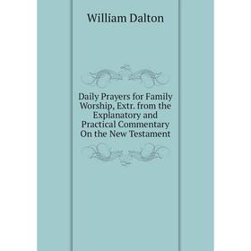 Книга Daily Prayers for Family Worship, Extr. from the Explanatory and Practical Commentary On the New Testament
Книга Daily Prayers for Family Worship, Extr. from the Explanatory and Practical Commentary On the New Testament