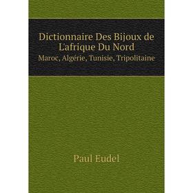 Книга Dictionnaire Des Bijoux de L'afrique Du Nord Maroc, Algérie, Tunisie, Tripolitaine
Книга Dictionnaire Des Bijoux de L'afrique Du Nord Maroc, Algérie, Tunisie, Tripolitaine