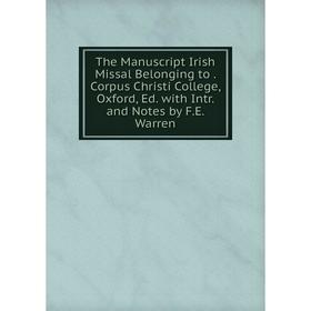 Книга The Manuscript Irish Missal Belonging to. Corpus Christi College, Oxford, Ed. with Intr. and Notes by F.E. Warren
Книга The Manuscript Irish Missal Belonging to. Corpus Christi College, Oxford, Ed. with Intr. and Notes by F.E. Warren