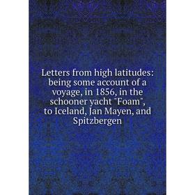 Книга Letters from high latitudes: being some account of a voyage, in 1856, in the schooner yacht Foam, to Iceland, Jan Mayen, and Spitzbergen
Книга Letters from high latitudes: being some account of a voyage, in 1856, in the schooner yacht Foam, to Iceland, Jan Mayen, and Spitzbergen
