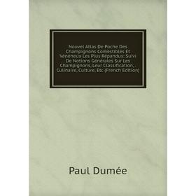 Книга Nouvel Atlas De Poche Des Champignons Comestibles Et Vénéneux Les Plus Répandus: Suivi De Notions Générales Sur Les Champignons, Leur Classifica
Книга Nouvel Atlas De Poche Des Champignons Comestibles Et Vénéneux Les Plus Répandus: Suivi De Notions Générales Sur Les Champignons, Leur Classifica