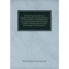 Книга School Funds and Their Apportionment: A Consideration of the Subject with Reference to a More General Equalization of Both the Burdens
Книга School Funds and Their Apportionment: A Consideration of the Subject with Reference to a More General Equalization of Both the Burdens