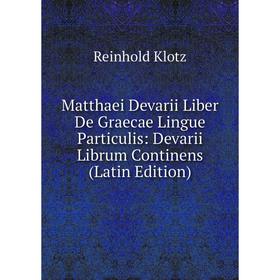 Книга Matthaei Devarii Liber De Graecae Lingue Particulis: Devarii Librum Continens
Книга Matthaei Devarii Liber De Graecae Lingue Particulis: Devarii Librum Continens