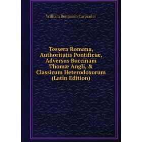 Книга Tessera Romana, Authoritatis Pontificiæ, Adversus Buccinam Thomæ Angli, Classicum Heterodoxorum (Latin Edition)
Книга Tessera Romana, Authoritatis Pontificiæ, Adversus Buccinam Thomæ Angli, Classicum Heterodoxorum (Latin Edition)