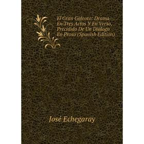 Книга El Gran Galeoto: Drama En Tres Actos Y En Verso, Precidido De Un Diálogo En Proso (Spanish Edition)
Книга El Gran Galeoto: Drama En Tres Actos Y En Verso, Precidido De Un Diálogo En Proso (Spanish Edition)