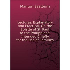 Книга Lectures, Explanatory and Practical, On the Epistle of St Paul to the Philippians: Intended Chiefly for the Use of Families
Книга Lectures, Explanatory and Practical, On the Epistle of St Paul to the Philippians: Intended Chiefly for the Use of Families