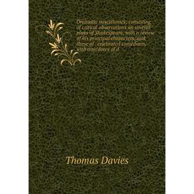 Книга Dramatic miscellanies; consisting of critical observations on several plays of Shakespeare, with a review of his principal characters, and those
Книга Dramatic miscellanies; consisting of critical observations on several plays of Shakespeare, with a review of his principal characters, and those