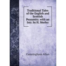 Книга Traditional Tales of the English and Scottish Peasantry. with an Intr. by H. Morley
Книга Traditional Tales of the English and Scottish Peasantry. with an Intr. by H. Morley