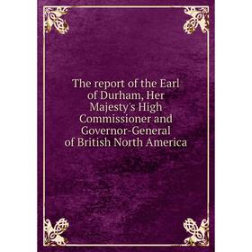 Книга The report of the Earl of Durham, Her Majesty's High Commissioner and Governor-General of British North America
Книга The report of the Earl of Durham, Her Majesty's High Commissioner and Governor-General of British North America