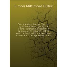 Книга Over the dead line or Tracked by blood-hounds; giving the author's personal experience during eleven months that he was confined in Pemberton
Книга Over the dead line or Tracked by blood-hounds; giving the author's personal experience during eleven months that he was confined in Pemberton