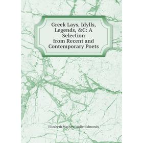 Книга Greek Lays, Idylls, Legends, &C: A Selection from Recent and Contemporary Poets
Книга Greek Lays, Idylls, Legends, &C: A Selection from Recent and Contemporary Poets