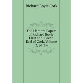 Книга The Lismore Papers of Richard Boyle, First and Great Earl of Cork, Volume 2, part 4
Книга The Lismore Papers of Richard Boyle, First and Great Earl of Cork, Volume 2, part 4