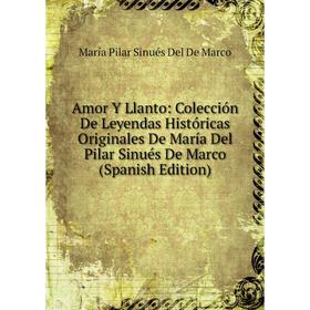 Книга Amor Y Llanto: Colección De Leyendas Históricas Originales De María Del Pilar Sinués De Marco (Spanish Edition)
Книга Amor Y Llanto: Colección De Leyendas Históricas Originales De María Del Pilar Sinués De Marco (Spanish Edition)