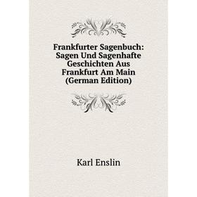 Книга Frankfurter Sagenbuch: Sagen Und Sagenhafte Geschichten Aus Frankfurt Am Main (German Edition)
Книга Frankfurter Sagenbuch: Sagen Und Sagenhafte Geschichten Aus Frankfurt Am Main (German Edition)