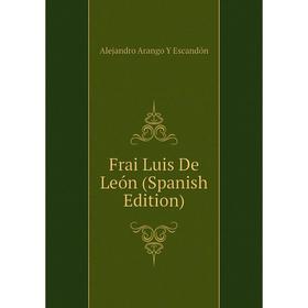Книга Frai Luis De León (Spanish Edition) 
Книга Frai Luis De León (Spanish Edition)