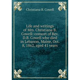 Книга Life and writings of Mrs Christiana B Cowell: consort of Rev DB Cowell who died in Lebanon, Maine, Oct 8, 1862, aged 41 years
Книга Life and writings of Mrs Christiana B Cowell: consort of Rev DB Cowell who died in Lebanon, Maine, Oct 8, 1862, aged 41 years