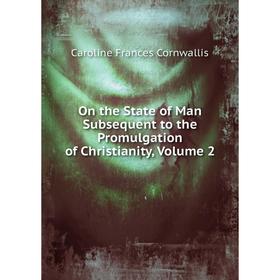 Книга On the State of Man Subsequent to the Promulgation of Christianity, Volume 2
Книга On the State of Man Subsequent to the Promulgation of Christianity, Volume 2