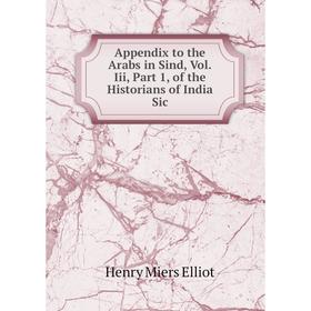 Книга Appendix to the Arabs in Sind, Vol.Iii, Part 1, of the Historians of India Sic
Книга Appendix to the Arabs in Sind, Vol.Iii, Part 1, of the Historians of India Sic