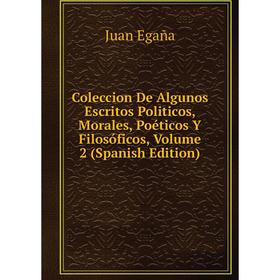 Книга Coleccion De Algunos Escritos Politicos, Morales, Poéticos Y Filosóficos, Volume 2 (Spanish Edition)
Книга Coleccion De Algunos Escritos Politicos, Morales, Poéticos Y Filosóficos, Volume 2 (Spanish Edition)