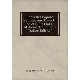 Книга Canti Del Popolo Napoletano: Raccolti Ed Annotati Da L. Molinaro Del Chiaro (Italian Edition)
Книга Canti Del Popolo Napoletano: Raccolti Ed Annotati Da L. Molinaro Del Chiaro (Italian Edition)