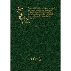 Книга Room at the top, or, How to reach succcess, happiness, fame and fortune: including biographical sketches of successful self-made men
Книга Room at the top, or, How to reach succcess, happiness, fame and fortune: including biographical sketches of successful self-made men