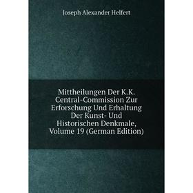Книга Mittheilungen Der KK Central-Commission Zur Erforschung Und Erhaltung Der Kunst- Und Historischen Denkmale, Volume 19
Книга Mittheilungen Der KK Central-Commission Zur Erforschung Und Erhaltung Der Kunst- Und Historischen Denkmale, Volume 19