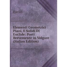 Книга Elementi Geometrici Piani, E Solidi Di Euclide: Posti Brevemente in Volgare (Italian Edition)
Книга Elementi Geometrici Piani, E Solidi Di Euclide: Posti Brevemente in Volgare (Italian Edition)