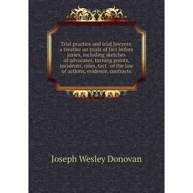 Книга Trial practice and trial lawyers: a treatise on trials of fact before juries, including sketches of advocates, turning points, incidents, rules,
Книга Trial practice and trial lawyers: a treatise on trials of fact before juries, including sketches of advocates, turning points, incidents, rules,