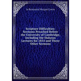Книга Scripture Difficulties: Sermons Preached Before the University of Cambridge, Including the Hulsean Lectures for 1854 and Three Other Sermons
Книга Scripture Difficulties: Sermons Preached Before the University of Cambridge, Including the Hulsean Lectures for 1854 and Three Other Sermons