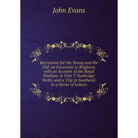 Книга Recreation for the Young and the Old. an Excursion to Brighton, with an Account of the Royal Pavilion
Книга Recreation for the Young and the Old. an Excursion to Brighton, with an Account of the Royal Pavilion