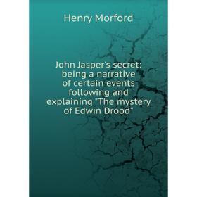 Книга John Jasper's secret: being a narrative of certain events following and explaining The mystery of Edwin Drood
Книга John Jasper's secret: being a narrative of certain events following and explaining The mystery of Edwin Drood