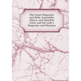 Книга The Court Magazine and Belle Assemblée Afterw. and Monthly Critic and the Lady's Magazine and Museum
Книга The Court Magazine and Belle Assemblée Afterw. and Monthly Critic and the Lady's Magazine and Museum