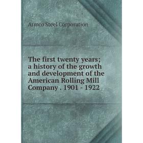 Книга The first twenty years; a history of the growth and development of the American Rolling Mill Company. 1901 - 1922
Книга The first twenty years; a history of the growth and development of the American Rolling Mill Company. 1901 - 1922