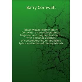 Книга Bryan Waller Procter (Barry Cornwall); an autobiographical fragment and biographical notes, with personal sketches of contemporaries
Книга Bryan Waller Procter (Barry Cornwall); an autobiographical fragment and biographical notes, with personal sketches of contemporaries