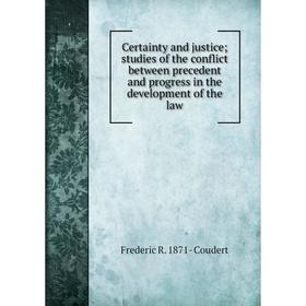 Книга Certainty and justice; studies of the conflict between precedent and progress in the development of the law
Книга Certainty and justice; studies of the conflict between precedent and progress in the development of the law