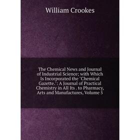 Книга The Chemical News and Journal of Industrial Science; with Which Is Incorporated the Chemical Gazette.
Книга The Chemical News and Journal of Industrial Science; with Which Is Incorporated the Chemical Gazette.