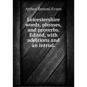 Книга Leicestershire words, phrases, and proverbs Edited, with additions and an introd
Книга Leicestershire words, phrases, and proverbs Edited, with additions and an introd