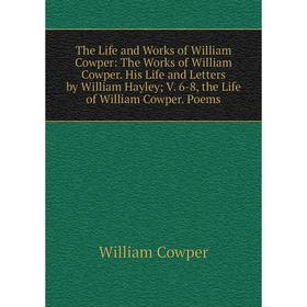 Книга The Life and Works of William Cowper: The Works of William Cowper. His Life and Letters by William Hayley; V. 6-8, the Life of William Cowper. P
Книга The Life and Works of William Cowper: The Works of William Cowper. His Life and Letters by William Hayley; V. 6-8, the Life of William Cowper. P