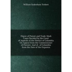 Книга Digest of Patent and Trade-Mark Cases Decided by the Court of Appeals of the District of Columbia On Appeal from the Commissioner of Patents
Книга Digest of Patent and Trade-Mark Cases Decided by the Court of Appeals of the District of Columbia On Appeal from the Commissioner of Patents