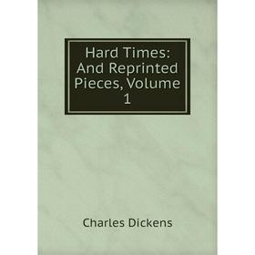 Книга Hard Times: And Reprinted Pieces, Volume 1 
Книга Hard Times: And Reprinted Pieces, Volume 1