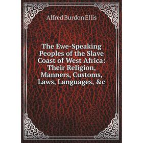 Книга The Ewe-Speaking Peoples of the Slave Coast of West Africa: Their Religion, Manners, Customs, Laws, Languages, c
Книга The Ewe-Speaking Peoples of the Slave Coast of West Africa: Their Religion, Manners, Customs, Laws, Languages, c