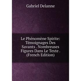 Книга Le Phénomène Spirite: Témoignages Des Savants Nombreuses Figures Dans Le Texte
Книга Le Phénomène Spirite: Témoignages Des Savants Nombreuses Figures Dans Le Texte