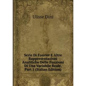 Книга Serie Di Fourier E Altre Rappresentazioni Analitiche Delle Funzioni Di Una Variabile Reale, Part 1 (Italian Edition)
Книга Serie Di Fourier E Altre Rappresentazioni Analitiche Delle Funzioni Di Una Variabile Reale, Part 1 (Italian Edition)