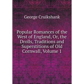 Книга Popular Romances of the West of England, Or, the Drolls, Traditions and Superstitions of Old Cornwall, Volume 1
Книга Popular Romances of the West of England, Or, the Drolls, Traditions and Superstitions of Old Cornwall, Volume 1