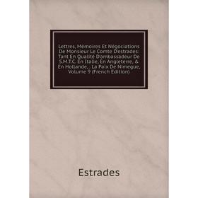 Книга Lettres, Mémoires Et Négociations De Monsieur Le Comte D'estrades: Tant En Qualité D'ambassadeur De SMTC en Italie, En Angleterre, En Hollande
Книга Lettres, Mémoires Et Négociations De Monsieur Le Comte D'estrades: Tant En Qualité D'ambassadeur De SMTC en Italie, En Angleterre, En Hollande
