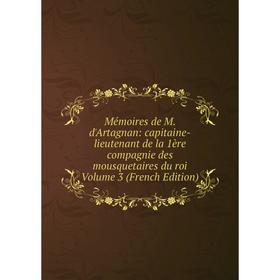 Книга Mémoires de M d'Artagnan: capitaine-lieutenant de la 1ère compagnie des mousquetaires du roi Volume 3
Книга Mémoires de M d'Artagnan: capitaine-lieutenant de la 1ère compagnie des mousquetaires du roi Volume 3