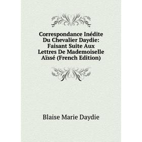 Книга Correspondance Inédite Du Chevalier Daydie: Faisant Suite Aux Lettres De Mademoiselle Aïssé (French Edition)
Книга Correspondance Inédite Du Chevalier Daydie: Faisant Suite Aux Lettres De Mademoiselle Aïssé (French Edition)