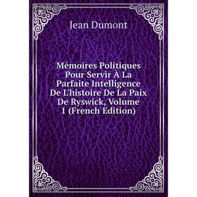 Книга Mémoires Politiques Pour Servir À La Parfaite Intelligence De L'histoire De La Paix De Ryswick, Volume 1
Книга Mémoires Politiques Pour Servir À La Parfaite Intelligence De L'histoire De La Paix De Ryswick, Volume 1